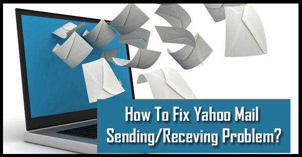 Guide to Fix Sending or Receiving Emails Issue with Yahoo