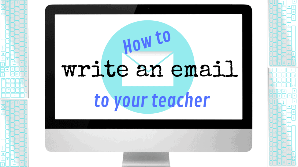 How to Write an Email to a Teacher: An Ultimate Guide