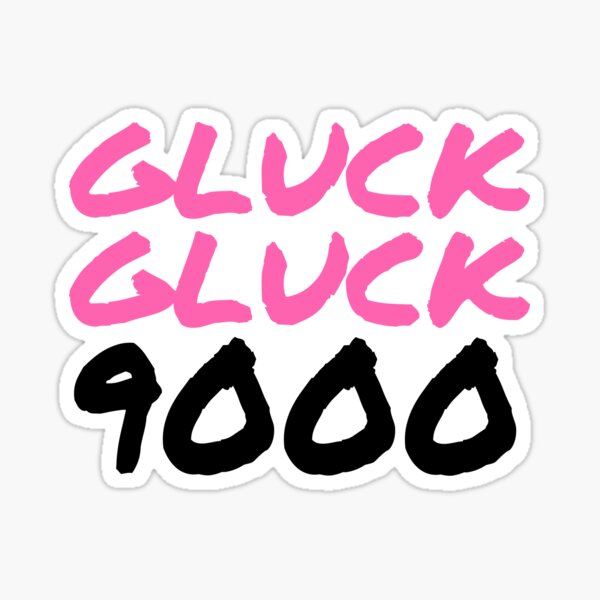 gluck gluck 9000