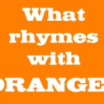 what rhymes wit orange