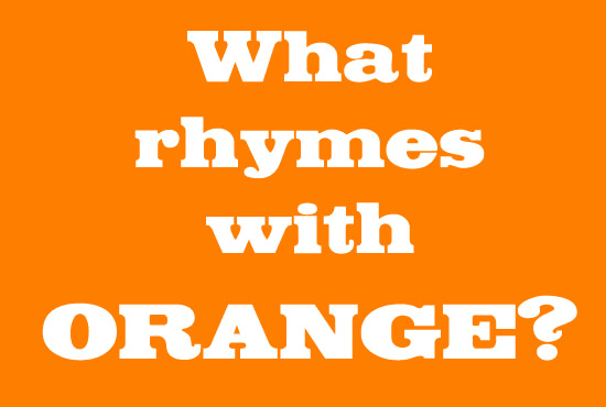 what rhymes with orange